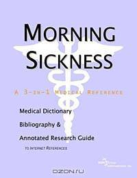 Morning Sickness - A Medical Dictionary, Bibliography, and Annotated Research Guide to Internet Refe