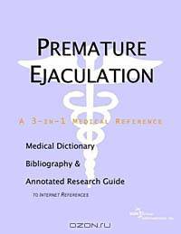 Premature Ejaculation - A Medical Dictionary, Bibliography, and Annotated Research Guide to Internet