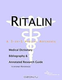 Ritalin - A Medical Dictionary, Bibliography, and Annotated Research Guide to Internet References