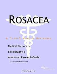 Rosacea - A Medical Dictionary, Bibliography, and Annotated Research Guide to Internet References