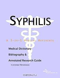 Syphilis - A Medical Dictionary, Bibliography, and Annotated Research Guide to Internet References