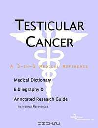 Testicular Cancer - A Medical Dictionary, Bibliography, and Annotated Research Guide to Internet Ref