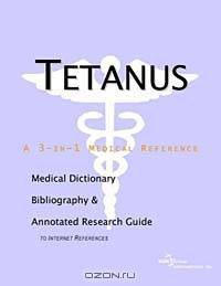 Tetanus - A Medical Dictionary, Bibliography, and Annotated Research Guide to Internet References