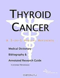 Thyroid Cancer - A Medical Dictionary, Bibliography, and Annotated Research Guide to Internet Refere
