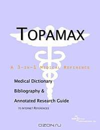 Topamax - A Medical Dictionary, Bibliography, and Annotated Research Guide to Internet References