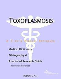 Toxoplasmosis - A Medical Dictionary, Bibliography, and Annotated Research Guide to Internet Referen