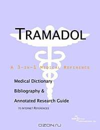 Tramadol - A Medical Dictionary, Bibliography, and Annotated Research Guide to Internet References