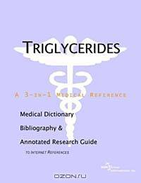 Triglycerides - A Medical Dictionary, Bibliography, and Annotated Research Guide to Internet Referen