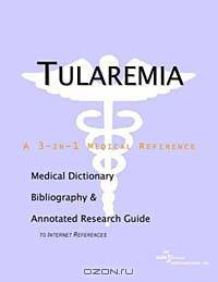 Tularemia - A Medical Dictionary, Bibliography, and Annotated Research Guide to Internet References