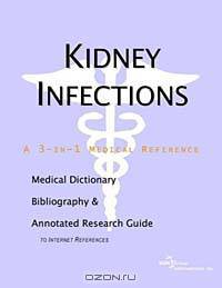 Kidney Infections - A Medical Dictionary, Bibliography, and Annotated Research Guide to Internet Ref