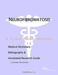 Neurofibromatosis - A Medical Dictionary, Bibliography, and Annotated Research Guide to Internet Ref