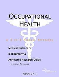 Occupational Health - A Medical Dictionary, Bibliography, and Annotated Research Guide to Internet R