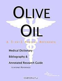 Olive Oil - A Medical Dictionary, Bibliography, and Annotated Research Guide to Internet References