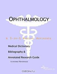 Ophthalmology - A Medical Dictionary, Bibliography, and Annotated Research Guide to Internet Referen