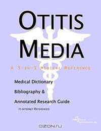 Otitis Media - A Medical Dictionary, Bibliography, and Annotated Research Guide to Internet Referenc