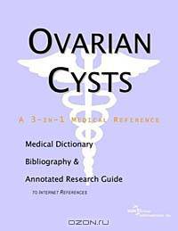 Ovarian Cysts - A Medical Dictionary, Bibliography, and Annotated Research Guide to Internet Referen