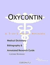 Oxycontin - A Medical Dictionary, Bibliography, and Annotated Research Guide to Internet References