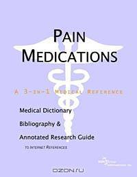 Pain Medications - A Medical Dictionary, Bibliography, and Annotated Research Guide to Internet Refe