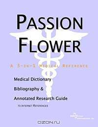 Passion Flower - A Medical Dictionary, Bibliography, and Annotated Research Guide to Internet Refere