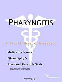 Pharyngitis - A Medical Dictionary, Bibliography, and Annotated Research Guide to Internet Reference