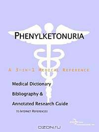 Phenylketonuria - A Medical Dictionary, Bibliography, and Annotated Research Guide to Internet Refer
