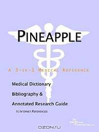 Pineapple - A Medical Dictionary, Bibliography, and Annotated Research Guide to Internet References