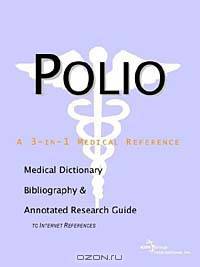 Polio - A Medical Dictionary, Bibliography, and Annotated Research Guide to Internet References