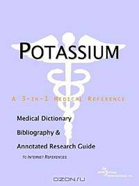 Potassium - A Medical Dictionary, Bibliography, and Annotated Research Guide to Internet References