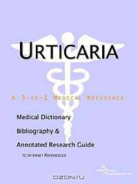 Urticaria - A Medical Dictionary, Bibliography, and Annotated Research Guide to Internet References