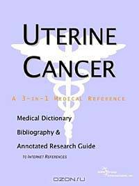 Uterine Cancer - A Medical Dictionary, Bibliography, and Annotated Research Guide to Internet Refere