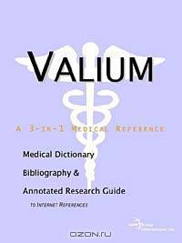 Valium - A Medical Dictionary, Bibliography, and Annotated Research Guide to Internet References