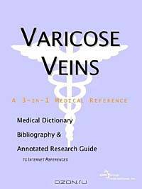 Varicose Veins - A Medical Dictionary, Bibliography, and Annotated Research Guide to Internet Refere