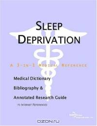 Sleep Deprivation: A Medical Dictionary, Bibliography, And Annotated Research Guide To Internet References