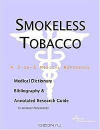 Smokeless Tobacco - A Medical Dictionary, Bibliography, and Annotated Research Guide to Internet Ref