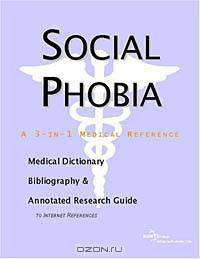 Social Phobia - A Medical Dictionary, Bibliography, and Annotated Research Guide to Internet Referen