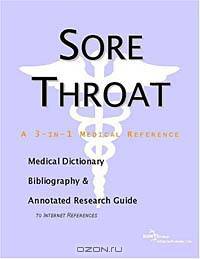 Sore Throat - A Medical Dictionary, Bibliography, and Annotated Research Guide to Internet Reference