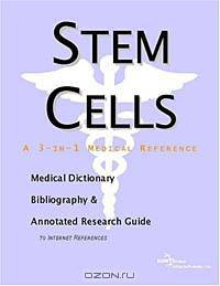 Stem Cells - A Medical Dictionary, Bibliography, and Annotated Research Guide to Internet References