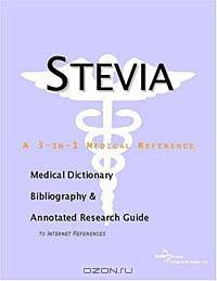 Stevia - A Medical Dictionary, Bibliography, and Annotated Research Guide to Internet References