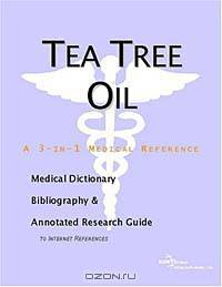 Tea Tree Oil - A Medical Dictionary, Bibliography, and Annotated Research Guide to Internet Referenc