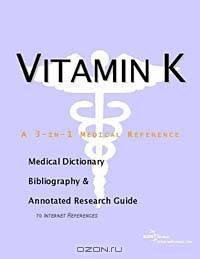 Vitamin K - A Medical Dictionary, Bibliography, and Annotated Research Guide to Internet References