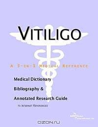 Vitiligo - A Medical Dictionary, Bibliography, and Annotated Research Guide to Internet References