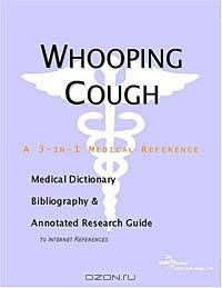 Whooping Cough - A Medical Dictionary, Bibliography, and Annotated Research Guide to Internet Refere