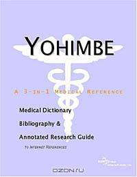 Yohimbe - A Medical Dictionary, Bibliography, and Annotated Research Guide to Internet References