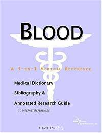 Blood: A Medical Dictionary, Bibliography, And Annotated Research Guide To Internet References