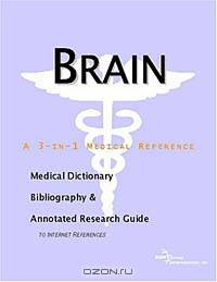 Brain - A Medical Dictionary, Bibliography, and Annotated Research Guide to Internet References