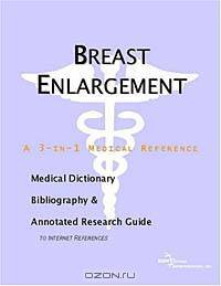 Breast Enlargement - A Medical Dictionary, Bibliography, and Annotated Research Guide to Internet Re