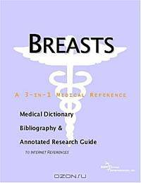 Breasts - A Medical Dictionary, Bibliography, and Annotated Research Guide to Internet References