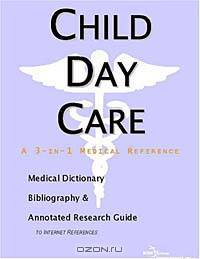Child Day Care - A Medical Dictionary, Bibliography, and Annotated Research Guide to Internet Refere