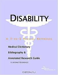 Disability - A Medical Dictionary, Bibliography, and Annotated Research Guide to Internet References