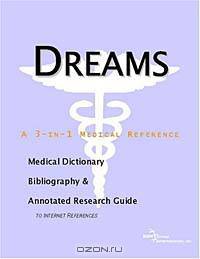 Dreams - A Medical Dictionary, Bibliography, and Annotated Research Guide to Internet References